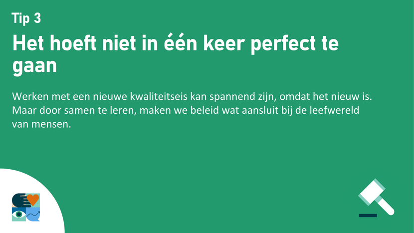 Tip 3 - Het hoeft niet in een keer perfect te zijn